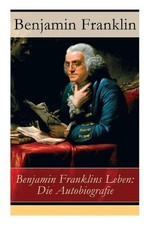 Benjamin Franklins Leben: Die Autobiografie by Benjamin Franklin (German) Paperb