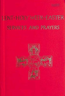 Lent, Holy Week, Easter: Services and Prayers