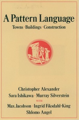 A Pattern Language: Towns, Buildings, Construction (Center for Environmental...