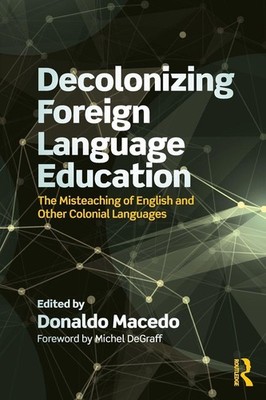 Decolonizing Foreign Language Education: The Misteaching of English and Othe...
