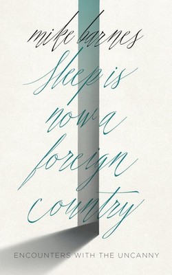Sleep is Now a Foreign Country: Encounters with the Uncanny - paperback Barn...