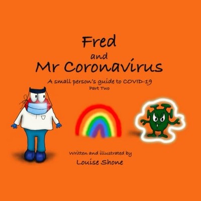 Fred and Mr Coronavirus : a Small Person's Guide to Cov -  NEW Louise Shone 2022