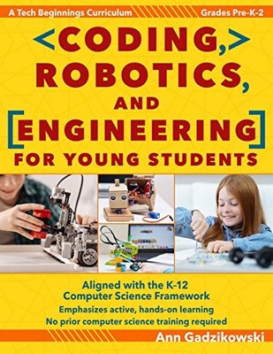 CODING, ROBOTICS, AND ENGINEERING FOR YOUNG STUDENTS: A By Ann Gadzikowski *NEW*