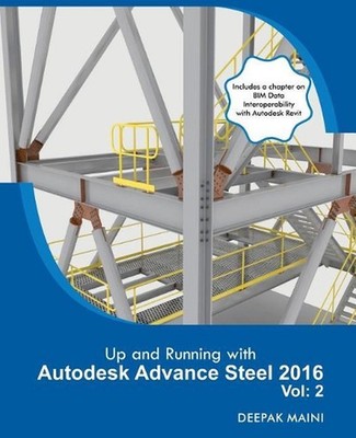Up and Running with Autodesk Advance Steel 2016: Volume: 2 by Deepak Maini (Engl