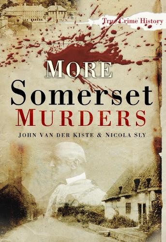 More Somerset Murders by Nicola Sly, John Kiste - 9780752457420