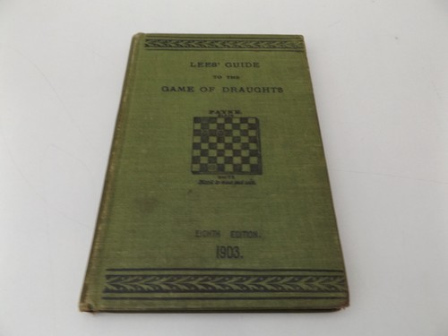 1903 A COMPLETE GUIDE to the GAME OF DRAUGHTS James Lee's 8th Ed ...