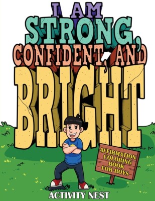 I Am Strong, Confident, And Bright: Affirmation Coloring Book For Boys