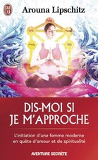Dis-moi si je m'approche : Initiation d'une femme moderne-Lipsch