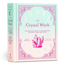 The Crystal Witch: The Magickal Way to Calm and Heal the Body, Mind, and Spi...