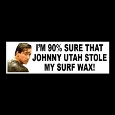Funny "JOHNNY UTAH STOLE MY SURF WAX" Point Break STICKER surfing decal surfer