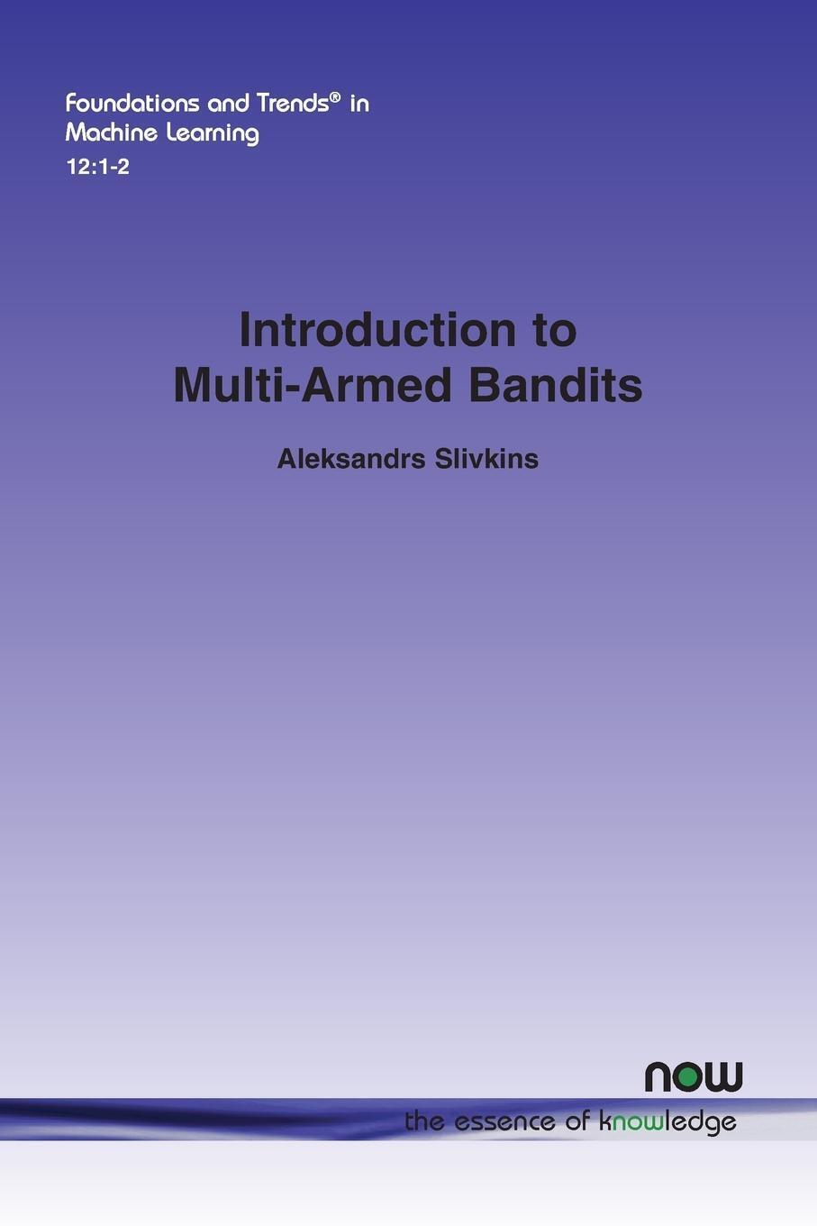 Aleksandrs Slivkins | Introduction To Multi-armed Bandits |