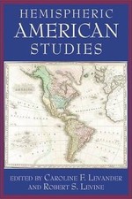 Hemispheric American Studies, Caroline F. Levander