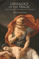 Genealogy Of The Tragic Greek Tragedy And German Philosophy Joshua Billings Buch