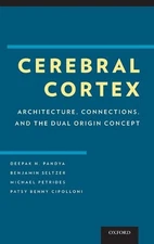 Cerebral Cortex: Architecture, Connections, and the Dual Origin Concept by Deepa