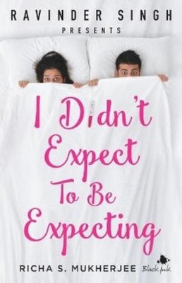 I Didn't Expect to be Expecting (Ravinder Singh by Richa S. Mukherjee PAPERBACK