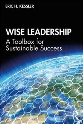 Wise Leadership: A Toolbox for Sustainable Success (Paperback or Softback)
