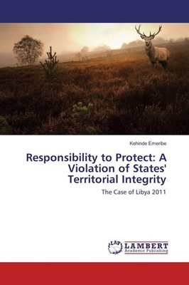 Responsibility to Protect: A Violation of States' Territorial Integrity Kehinde 