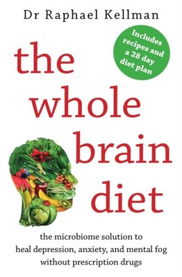 The Whole Brain Diet: the microbiome solution  by Dr Raphael Kellman PAPERBACK