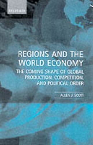 Regions and the World Economy: The Coming Shape of Global Production, Competitio