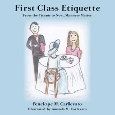 First Class Etiquette: From the - Penelope M Carlevato, 9780692237540, paperback
