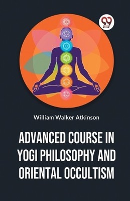William Walker  Advanced Course in Yogi Philosophy and O (Paperback) (UK IMPORT)