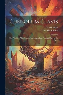 Smith - Cuneorum Clavis  The Primitive Alphabet and Language of the An - X555z