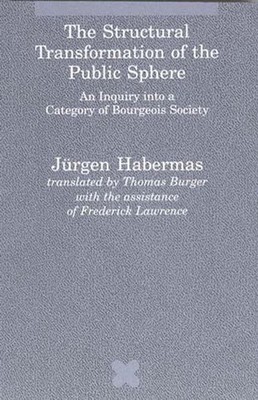 The Structural Transformation of the Public Sphere: An Inquiry into a Category o