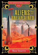 Aliens and the Unexplained: Bizarre, strange and mysterious phenomena of our...