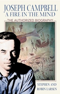 Joseph Campbell: A Fire in the Mind: The Authorize by Larsen, Stephen 0892818735
