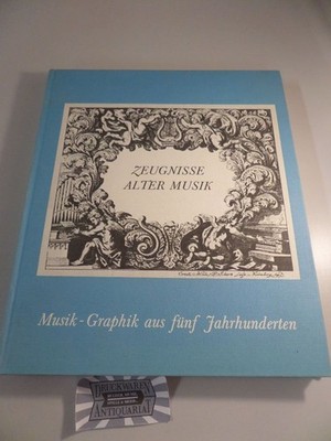 Zeugnisse alter Musik : Graphik aus 5 Jh. Henning, Rudolf [Hrsg.] und Uta [Hrsg.