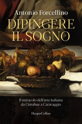 Antonio Forcell Dipingere il sogno. Il miracolo dell'arte italiana d (Paperback)