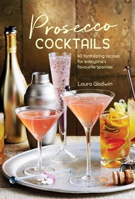 Prosecco Cocktails: 40 tantalizing recipes for everyone's favourite sparkler...