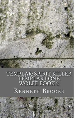 Templar: Spirit Killer: Templar Lone Wolfe Book 2 by Kenneth Brooks (English) Pa