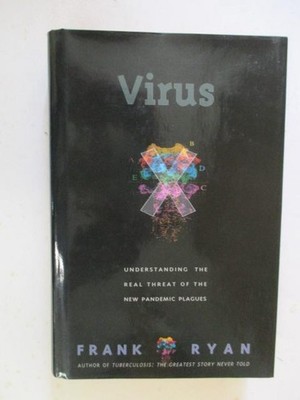 Ryan, Frank: VIRUS X: UNDERSTANDING THE REAL THREAT OF NEW PANDEMIC PLAGUES HC B