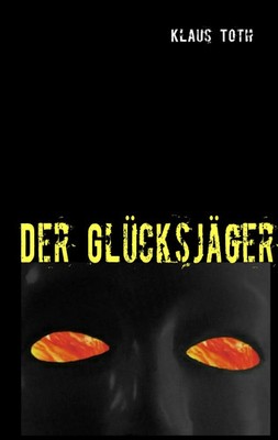 Der Glücksjäger Klaus Toth Taschenbuch 240 S. Deutsch 2009 Books on Demand GmbH