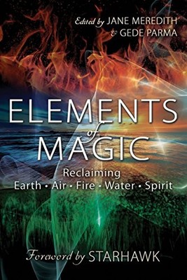 ELEMENTS OF MAGIC: RECLAIMING EARTH, AIR, FIRE, WATER & By Jane Meredith & Gede