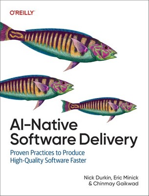 Ai-Native Software Delivery: Proven Practices t, Durkin, Durkin, Minick,..