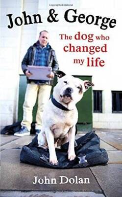 John and George: The Dog Who Changed My Life - Hardcover By John Dolan - GOOD