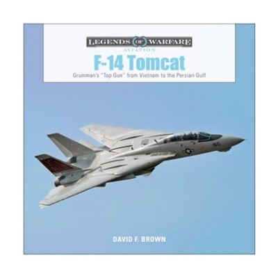 Schiffer Book  F-14 Tomcat - Grumman's ''Top Gun'' from Vietnam to the Persi New