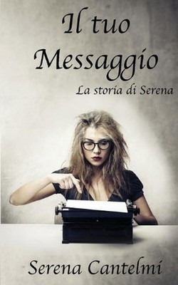 Il tuo Messaggio: la storia di Serena by Serena Cantelmi (Italian) Paperback Boo