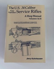 The Us .30 Caliber Gas Operated Service Rifles Shop Manual Kuhnhausen Vol I Ii