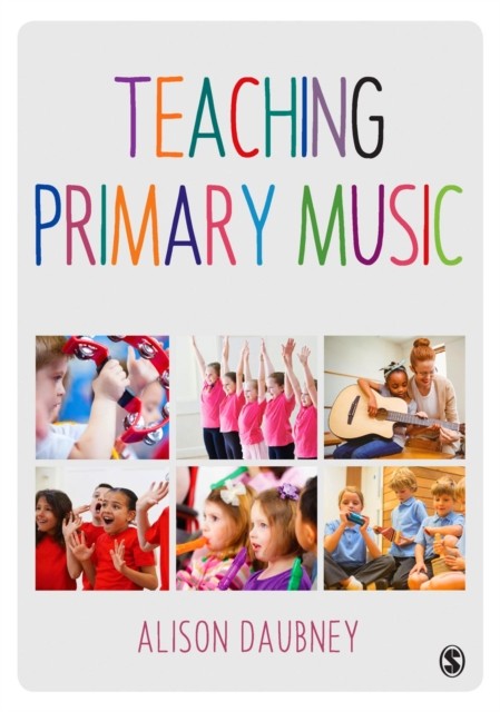 Teaching Primary Music by Alison Daubney (Paperback Book)