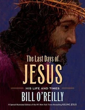 The Last Days of Jesus: His Life and Times by O'Reilly, Bill