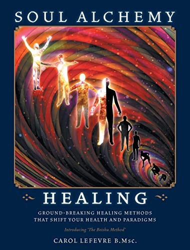 Soul Alchemy Healing: Ground-Breaking Healing M. Lefevre<|