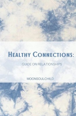 Healthy Connections: Guide on Relationships (The Feeling & Healing Collectio...
