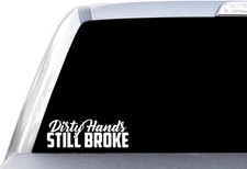 Dirty Hands Still Broke - Window Vinyl Adhesive Decal Sticker Dirty Hands Still Broke - Window Vinyl Adhesive Decal Sticker