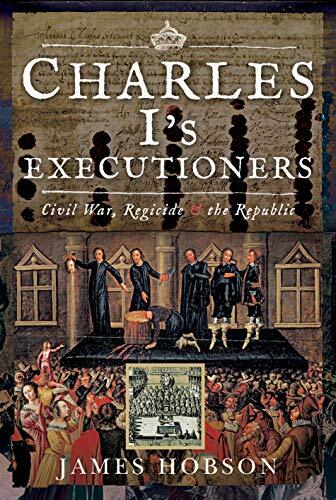 Charles I's Executioners: Civil War, Regicide and the Republic By James Hobson - Image 7