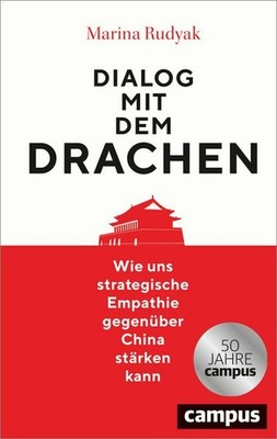 Dialog mit dem Drachen Wie uns strategische Empathie gegenüber China stärken ...