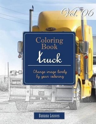 Big Truck Collection: Gray Scale Photo Adult Coloring Book, Mind Relaxation Stre