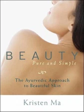 Beauty Pure and Simple: The Ayurvedic Approach to Beautiful Skin by 